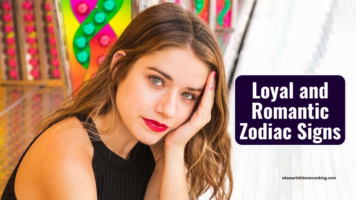 Loyal and Romantic Zodiac Signs