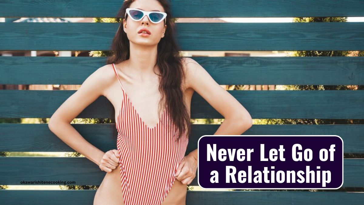 Never Let Go of a Relationship 1