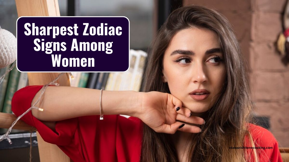 Sharpest Zodiac Signs Among Women